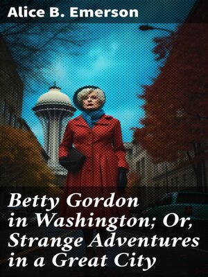 cover image of Betty Gordon in Washington; Or, Strange Adventures in a Great City